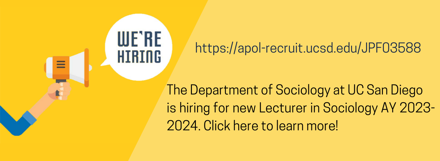 The Department of Sociology at UC San Diego is hiring for Lecturers for AY 2023-2024. Visit https://apol-recruit.ucsd.edu/JPF03588 to learn more/to apply